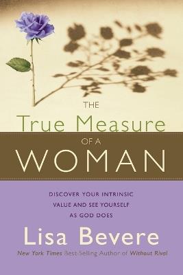 The True Measure of a Woman - Lisa Bevere - cover
