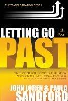 Letting Go of Your Past: Take Control of Your Future by Addressing the Habits, Hurts, and Attitudes from Previous Relationships - John Loren Sandford,Paula Sandford - cover