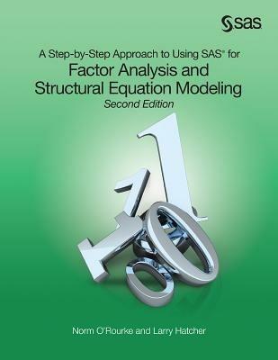 A Step-by-Step Approach to Using SAS for Factor Analysis and Structural Equation Modeling, Second Edition - Norm O'Rourke,Larry Hatcher - cover