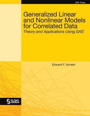 Generalized Linear and Nonlinear Models for Correlated Data: Theory and Applications Using SAS - cover