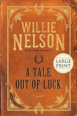 A Tale Out of Luck: A Novel - Mike Blakely,Willie Nelson - cover