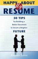Happy About My Resume: 50 Tips for Building a Better Document to Secure a Brighter Future