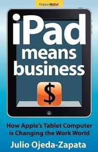 IPad Means Business: How Apple's Tablet Computer is Changing the Work World - Julio Ojeda-Zapata - cover