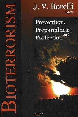 Bioterrorism: Prevention, Prepardeness & Protection - cover