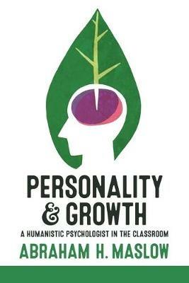 Personality and Growth: A Humanistic Psychologist in the Classroom - Abraham H Maslow - cover