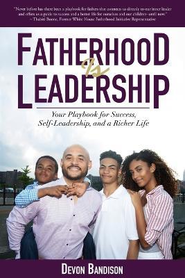Fatherhood Is Leadership: Your Playbook for Success, Self-Leadership, and a Richer Life - Devon Bandison - cover