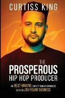 The Prosperous Hip Hop Producer: My Beat-Making Journey from My Grandma's Patio to a Six-Figure Business