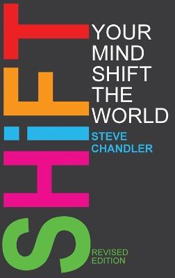 Shift Your Mind Shift The World - Steve Chandler - cover
