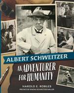 Albert Schweitzer: An Adventurer for Humanity