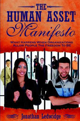 The Human Asset Manifesto: What Happens When Organizations Allow People the Freedom to Be - Jonathan Ledwidge - cover