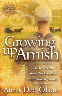Growing Up Amish: Insider Secrets from One Woman's Inspirational Journey - Anna Dee Olson - cover