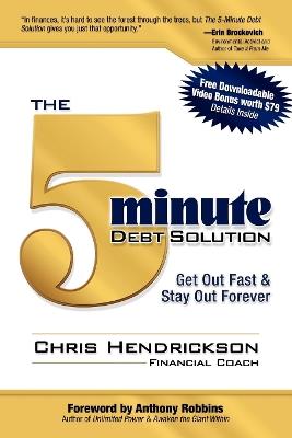 The 5-Minute Debt Solution: Get Out Fast & Stay Out Forever - Chris Hendrickson - cover