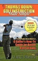 Thumbs Down: Golf Instruction Made Simple - Alan Martin - cover