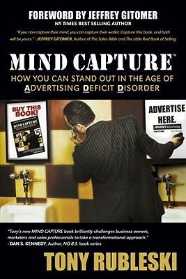 Mind Capture: How You Can Stand Out in the Age of Advertising Deficit Disorder - Tony Rubleski - cover