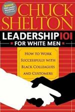 Leadership 101 for White Men: How to Work Successfully with Black Colleagues and Customers