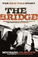 The Bridge: The Eric Volz Story: Murder, Intrigue, and a Struggle for Justice in Nicaragua