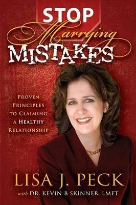 Stop Marrying Mistakes: Proven Principles to Claiming a Healthy Relationship - Lisa Peck - cover
