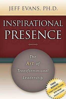 Inspirational Presence: The Art of Transformational Leadership - Jeff Evans - cover