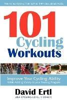 101 Cycling Workouts: Improve Your Cycling Ability While Adding Variety to Your Training Program - David Ertl - cover