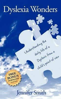 Dyslexia Wonders: Understanding the Daily Life of a Dyslexic from a Child's Point of View - Jennifer Smith - cover