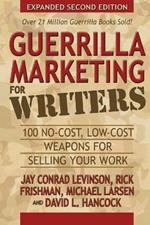 Guerrilla Marketing for Writers: 100 No-Cost, Low-Cost Weapons for Selling Your Work