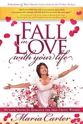 Fall in Love With Your Life: 365 Love Notes to Romance the Self-Critic Within - Maria Carter - cover