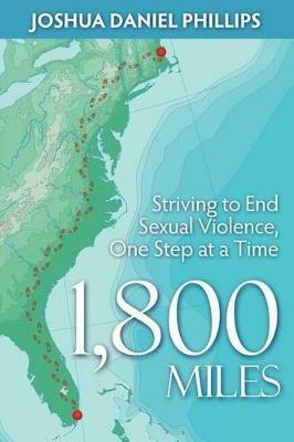 1,800 Miles: Striving to End Sexual Violence, One Step at a Time - Joshua Daniel Phillips - cover