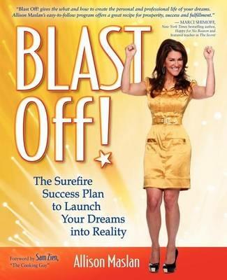 Blast Off!: The Surefire Success Plan to Launch Your Dreams into Reality - Allison Maslan - cover