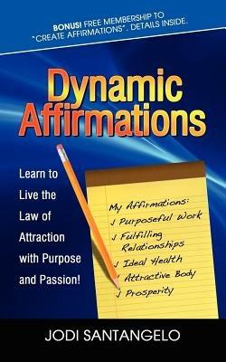 Dynamic Affirmations: Learn to Live the Law of Attraction with Purpose and Passion - Jodi Santangelo - cover