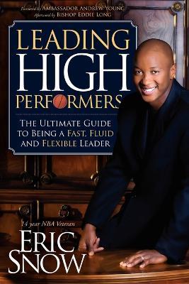 Leading High Performers: The Ultimate Guide to Being a Fast, Fluid, and Flexible Leader - Eric Snow - cover