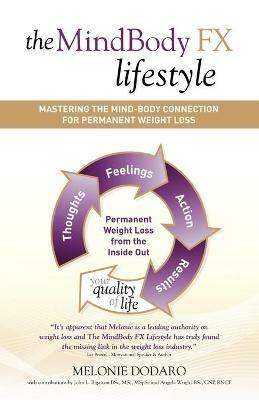 The MindBody FX Lifestyle: Mastering The Mind-Body Connection For Permanent Weight Loss - Melonie Dodaro - cover