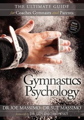 Gymnastics Psychology: The Ultimate Guide for Coaches, Gymnasts and Parents - Joe Massimo,Sue Massimo - cover