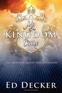 My Kingdom Come: The Mormon Quest for Godhood - Ed Decker - cover