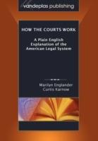 How the Courts Work: A Plain English Explanation of the American Legal System, Paperback Edition - Marilyn Englander,Curtis Karnow - cover