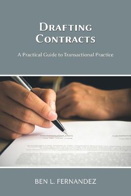 Drafting Contracts - A Practical Guide to Transactional Practice - Ben L Fernandez - cover