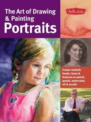 The Art of Drawing & Painting Portraits (Collector's Series): Create realistic heads, faces & features in pencil, pastel, watercolor, oil & acrylic - Tim Chambers,Lance Richlin,Peggi Habets - cover