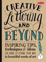 Creative Lettering and Beyond (Creative and Beyond): Inspiring tips, techniques, and ideas for hand lettering your way to beautiful works of art