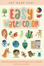 Easy Watercolor: Simple step-by-step lessons for learning to paint in watercolor