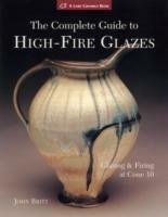 The Complete Guide to High-Fire Glazes: Glazing & Firing at Cone 10 - John Britt - cover