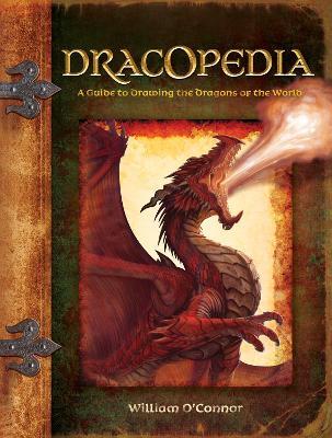 Dracopedia: A Guide to Drawing the Dragons of the World - William O'Connor - cover
