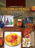 The Ultimate Guide to Colored Pencil - Gary Greene - cover