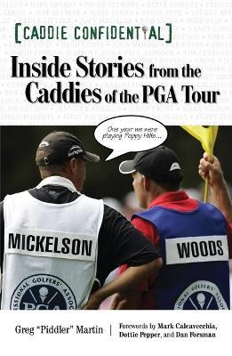 Caddie Confidential: Inside Stories From the Caddies of the PGA Tour - Greg "Piddler" Martin - cover