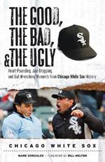 Good, the Bad, & the Ugly: Chicago White Sox