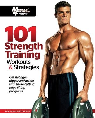 101 Strength Training Workouts & Strategies - Muscle & Fitness - cover