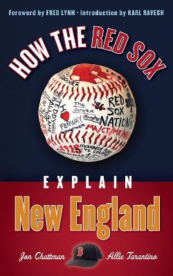 How the Red Sox Explain New England - Jon Chattman,Allie Tarantino - cover