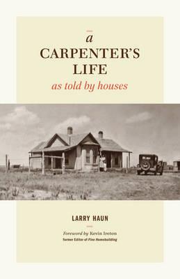 Carpenter's Life as Told by Houses, A - L Haun - cover