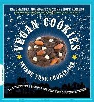 Vegan Cookies Invade Your Cookie Jar: 100 Dairy-Free Recipes for Everyone's Favorite Treats - Isa Moskowitz,Terry Romero - cover