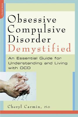 Obsessive-Compulsive Disorder Demystified: An Essential Guide for Understanding and Living with OCD - Cheryl Carmin - cover