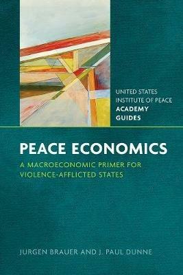Peace Economics: A Macroeconomic Primer for Violence-afflicted States - Jurgen Brauer,J. Paul Dunne - cover