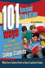 101 Ways to Make Studying Easier & Faster for College Students: What Every Student Needs to Know Explained Simply